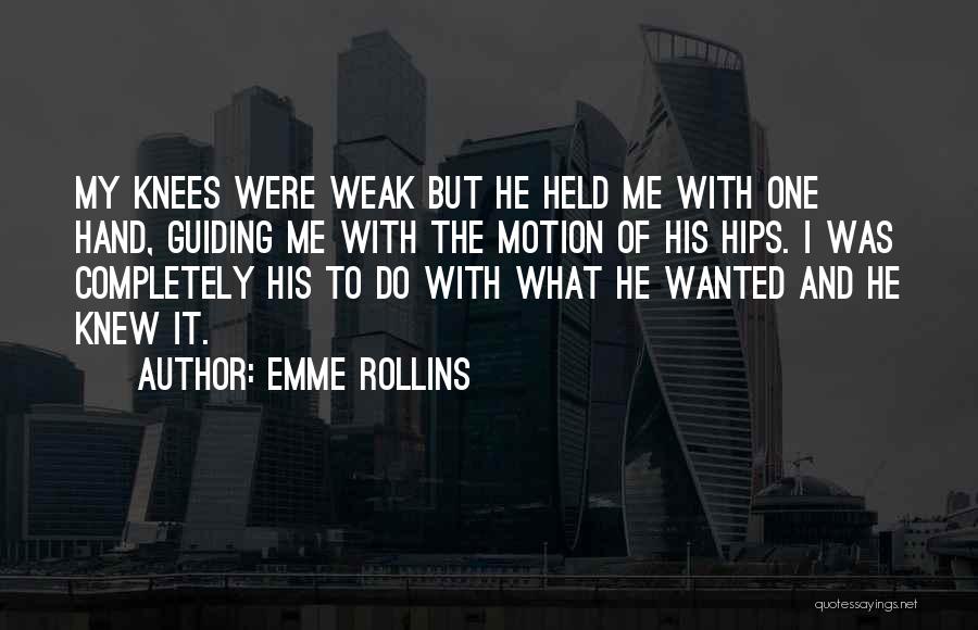 Weak Knees Quotes By Emme Rollins