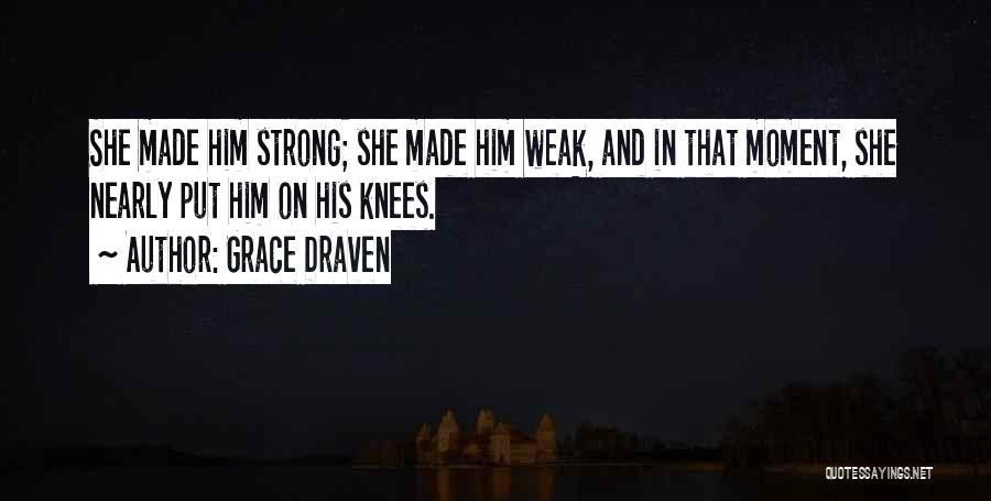 Weak Knees Quotes By Grace Draven