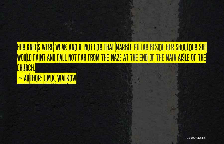 Weak Knees Quotes By J.M.K. Walkow