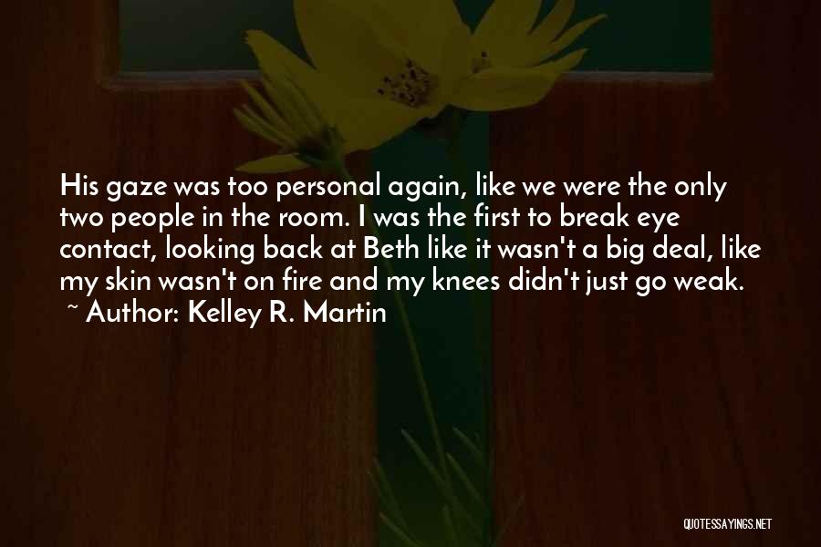 Weak Knees Quotes By Kelley R. Martin