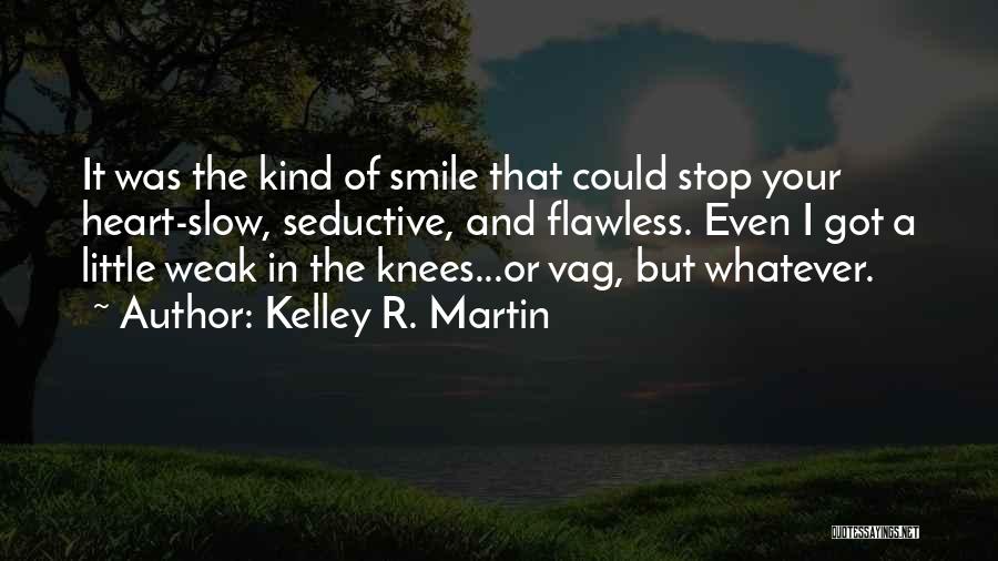 Weak Knees Quotes By Kelley R. Martin