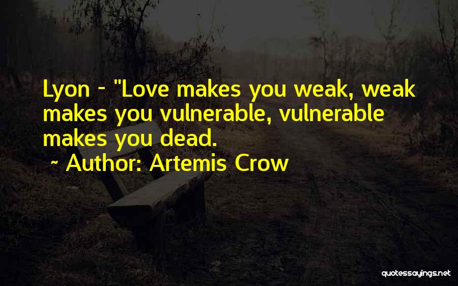 Weak Love Quotes By Artemis Crow