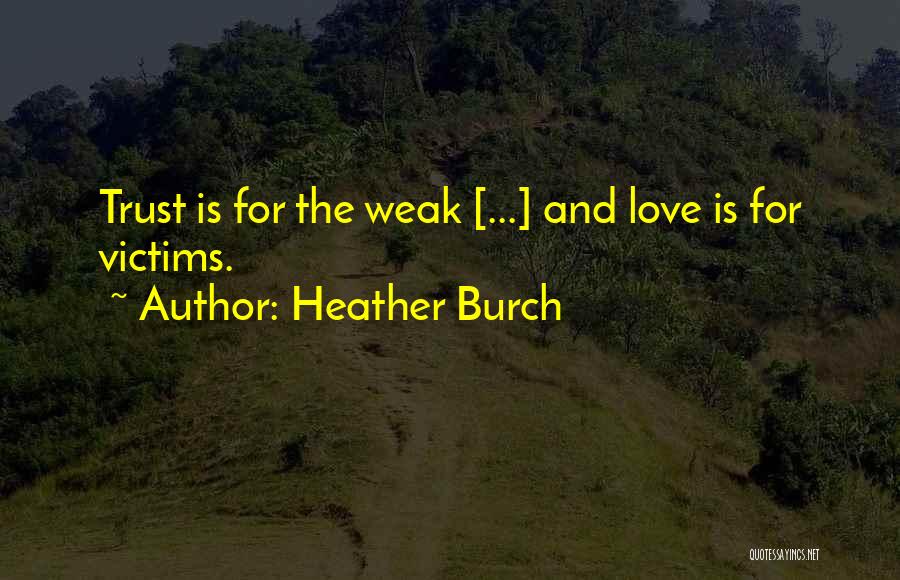 Weak Love Quotes By Heather Burch