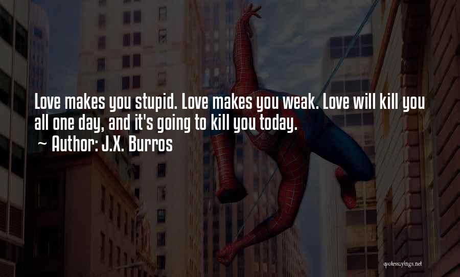 Weak Love Quotes By J.X. Burros