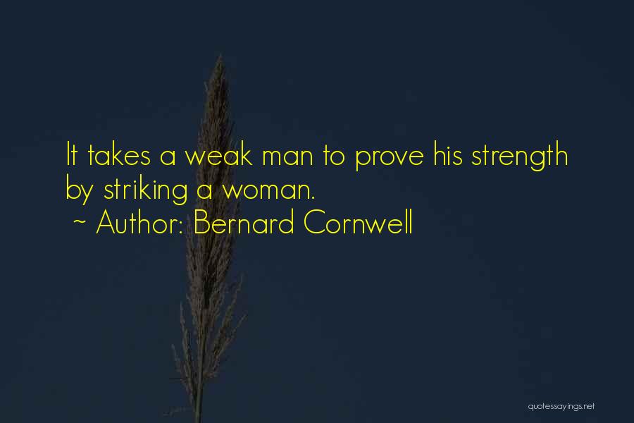 Weak Man Quotes By Bernard Cornwell