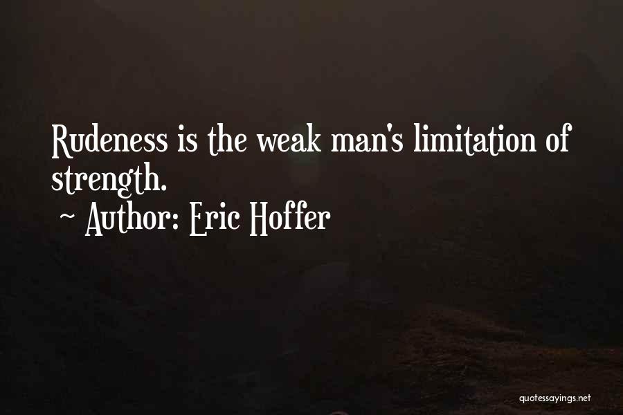 Weak Man Quotes By Eric Hoffer