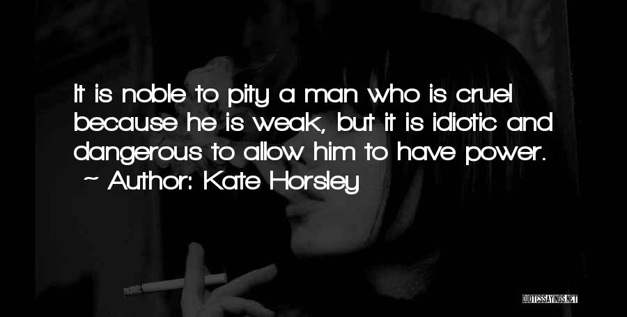 Weak Man Quotes By Kate Horsley