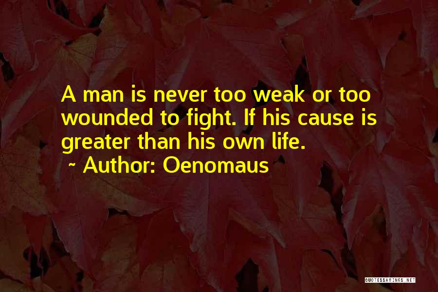 Weak Man Quotes By Oenomaus