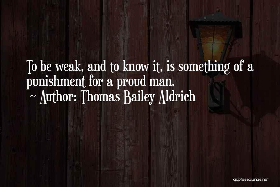 Weak Man Quotes By Thomas Bailey Aldrich