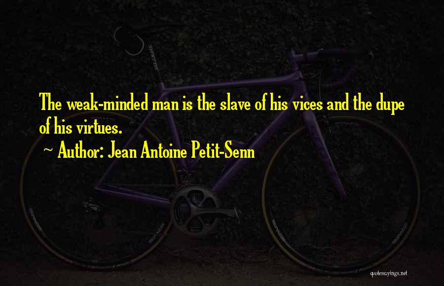 Weak Minded Man Quotes By Jean Antoine Petit-Senn