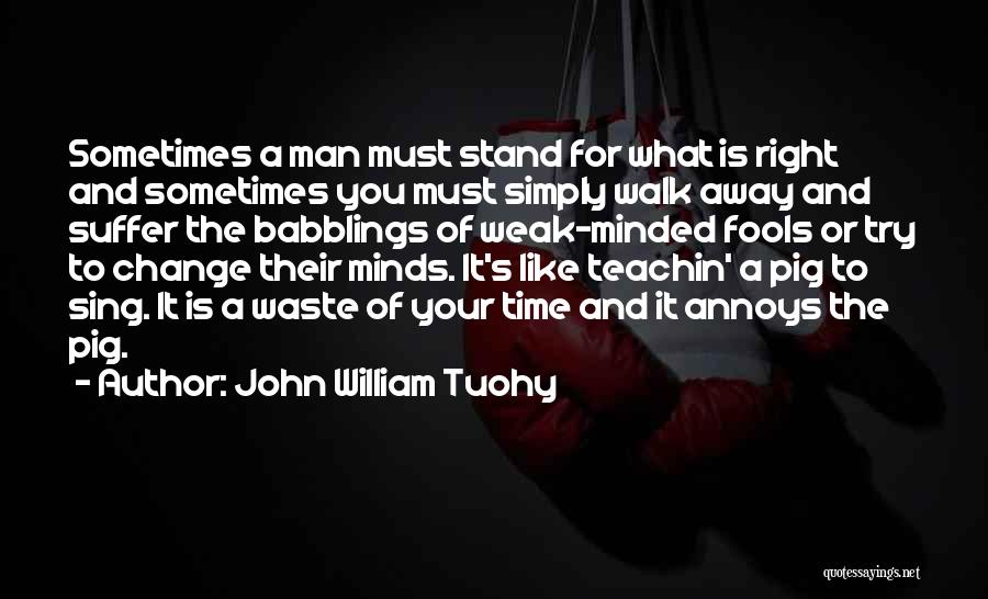 Weak Minded Man Quotes By John William Tuohy