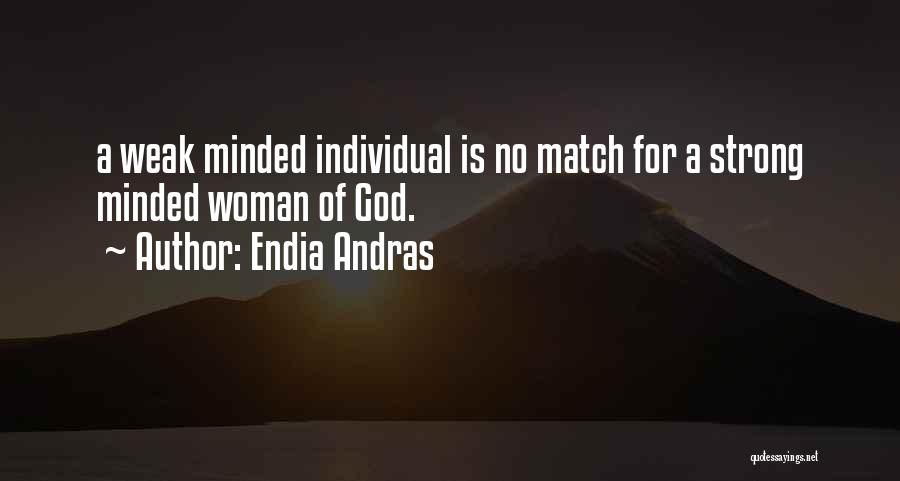 Weak Minded Quotes By Endia Andras