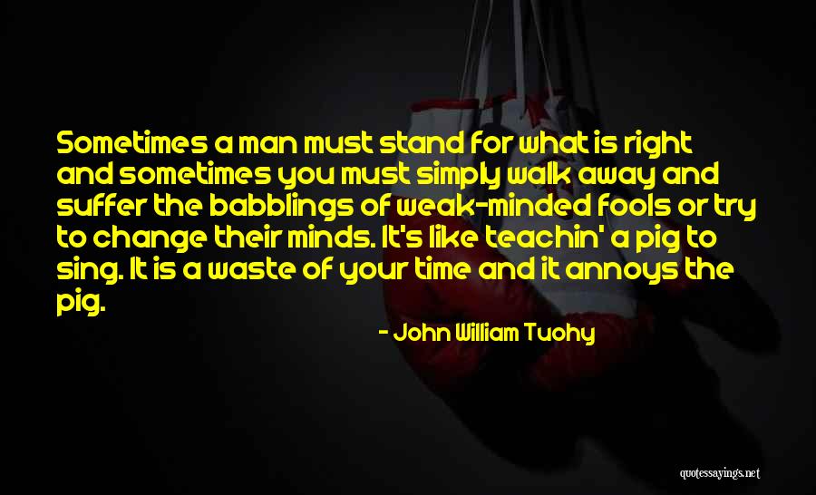 Weak Minded Quotes By John William Tuohy