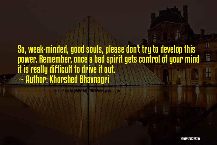 Weak Minded Quotes By Khorshed Bhavnagri