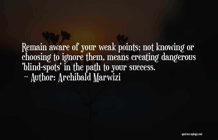 Weak Points Quotes By Archibald Marwizi