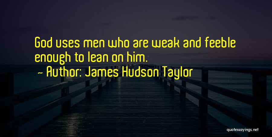 Weak Quotes By James Hudson Taylor