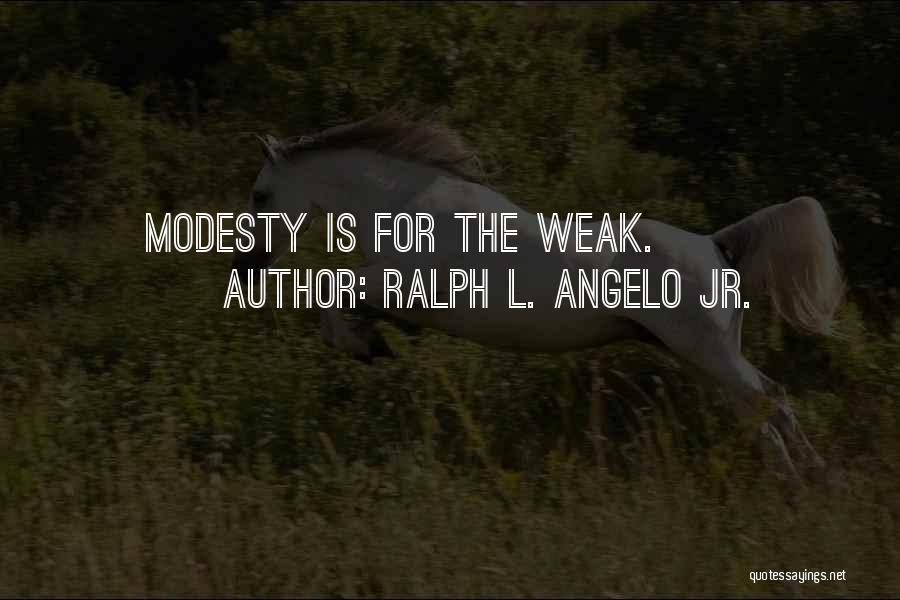 Weak Quotes By Ralph L. Angelo Jr.