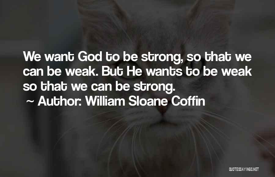 Weak Quotes By William Sloane Coffin