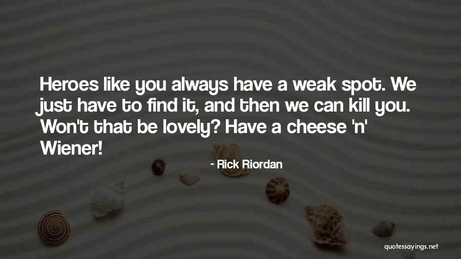 Weak Spot Quotes By Rick Riordan Weak Spot Quotes By Rick Riordan