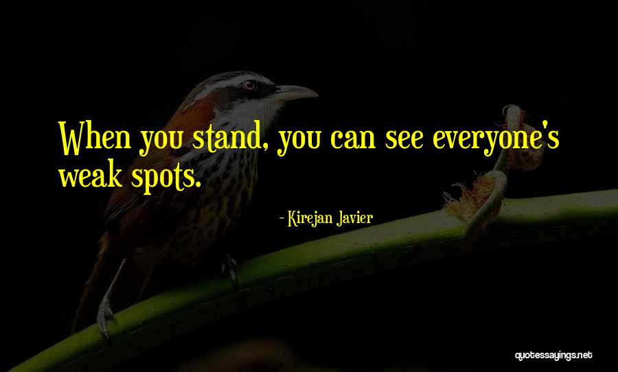 Weak Spots Quotes By Kirejan Javier Weak Spots Quotes By Kirejan Javier