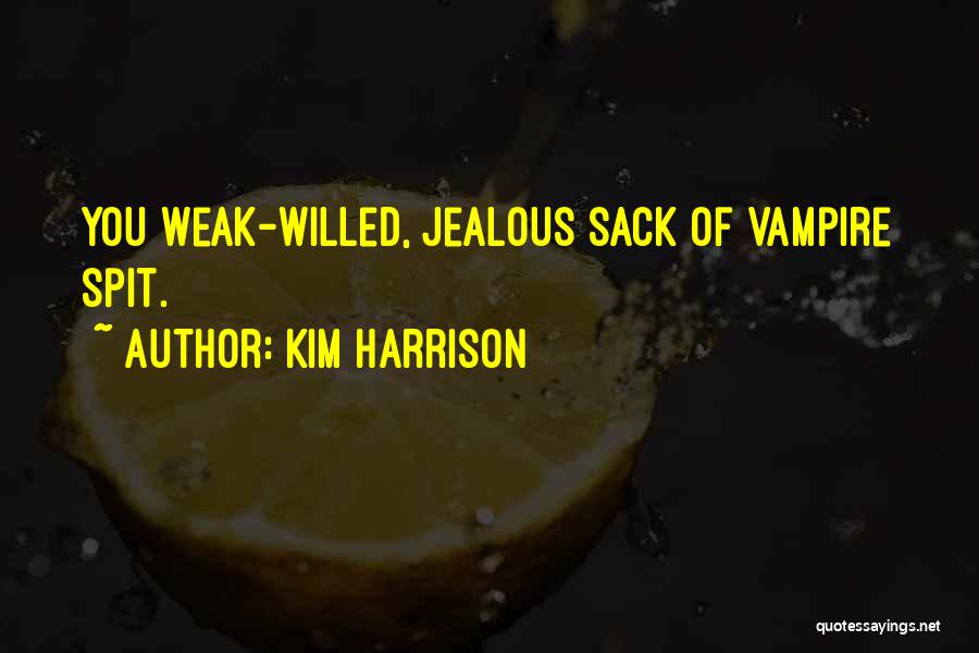 Weak Willed Quotes By Kim Harrison