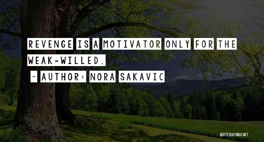 Weak Willed Quotes By Nora Sakavic