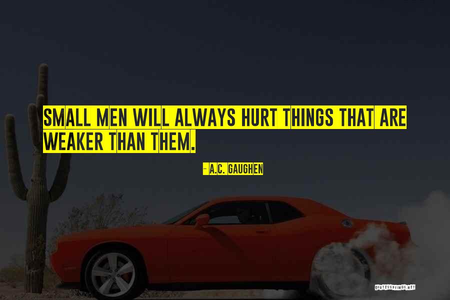 Weaker Men Quotes By A.C. Gaughen Weaker Men Quotes By A.C. Gaughen