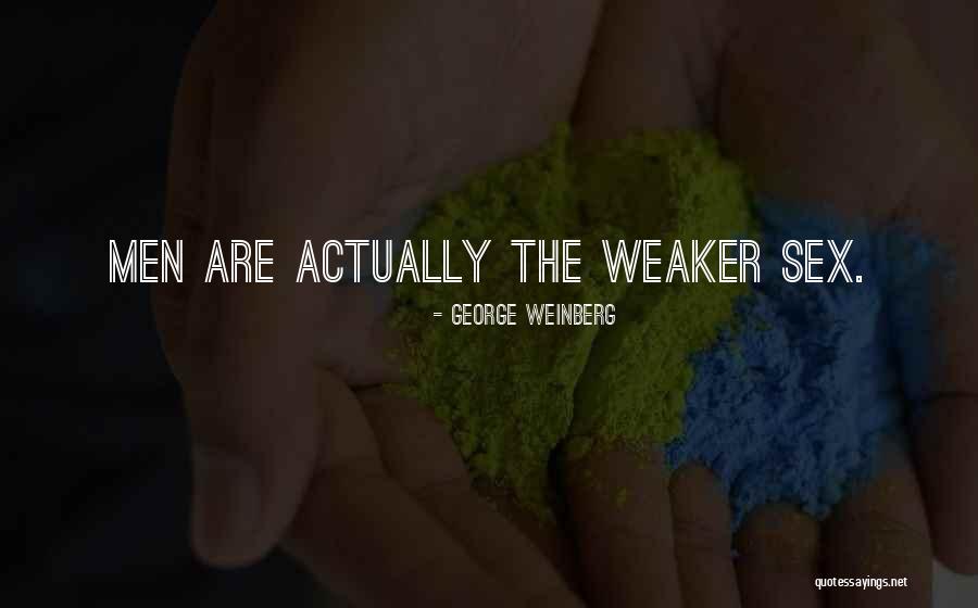Weaker Men Quotes By George Weinberg Weaker Men Quotes By George Weinberg