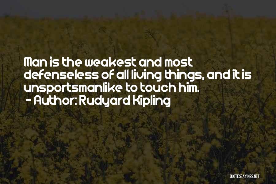 Weakest Man Quotes By Rudyard Kipling