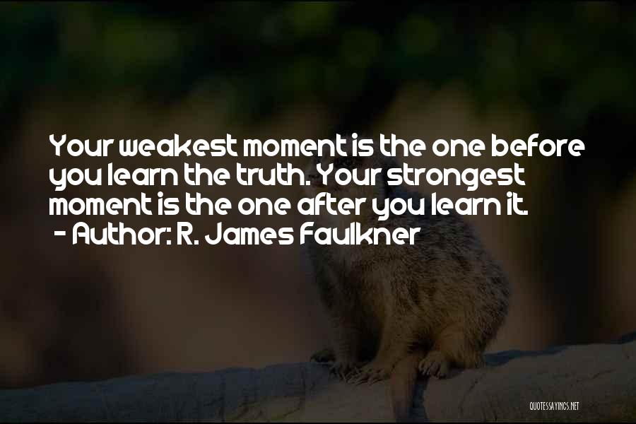 Weakest Moment Quotes By R. James Faulkner