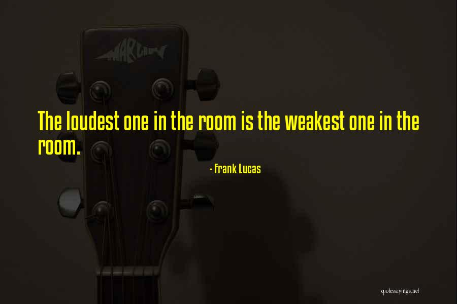 Weakest One Quotes By Frank Lucas Weakest One Quotes By Frank Lucas