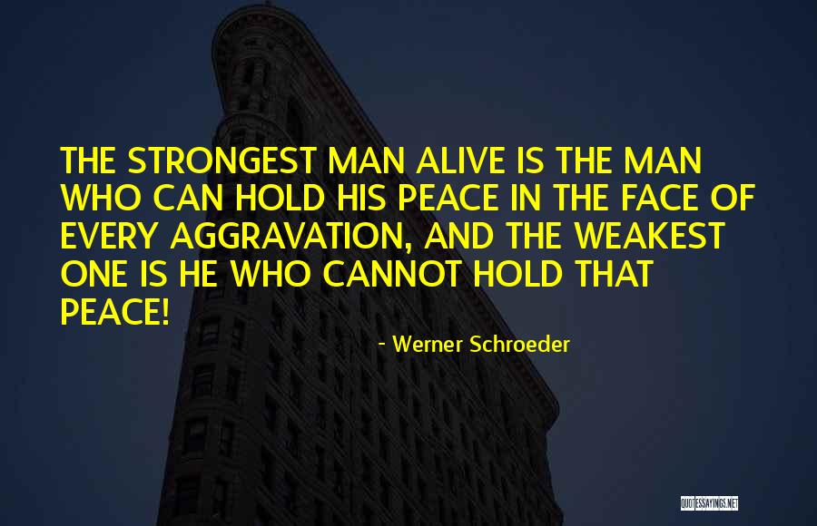 Weakest One Quotes By Werner Schroeder Weakest One Quotes By Werner Schroeder