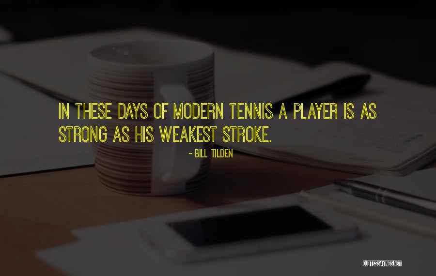 Weakest Player Quotes By Bill Tilden
