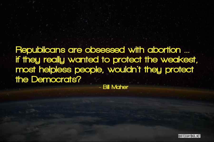 Weakest Quotes By Bill Maher Weakest Quotes By Bill Maher
