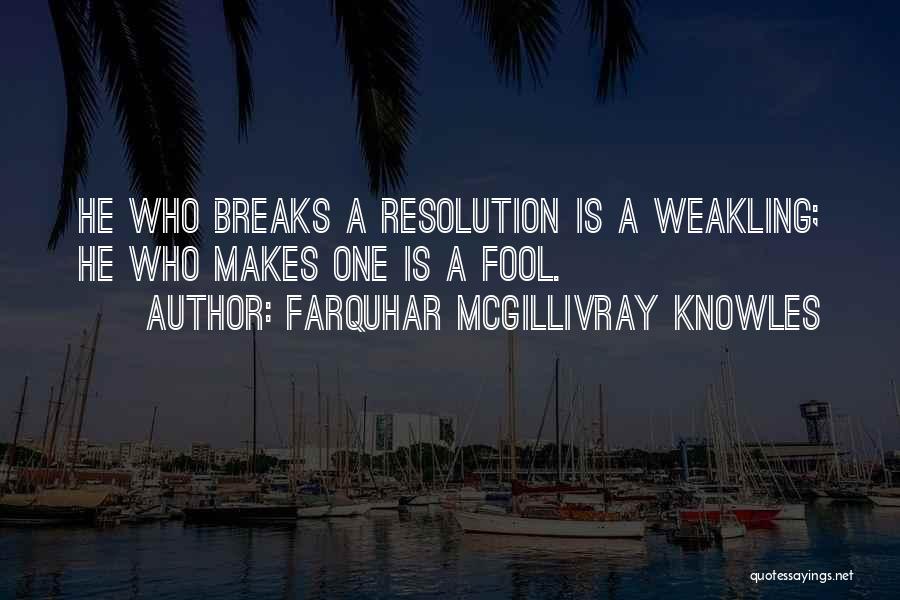 Weakling Quotes By Farquhar McGillivray Knowles