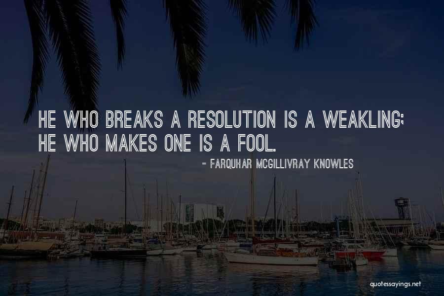 Weakling Quotes By Farquhar McGillivray Knowles Weakling Quotes By Farquhar McGillivray Knowles