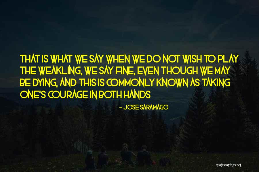 Weakling Quotes By Jose Saramago