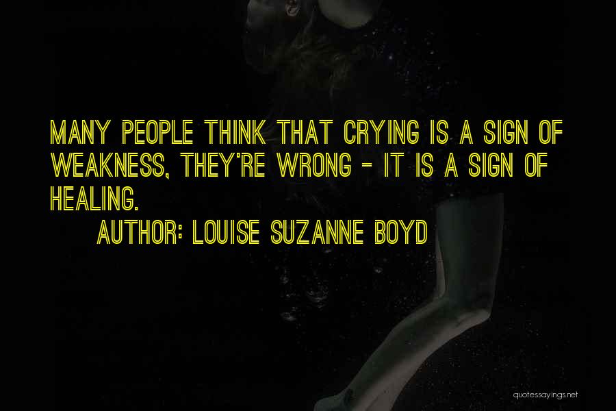 Weakness And Crying Quotes By Louise Suzanne Boyd