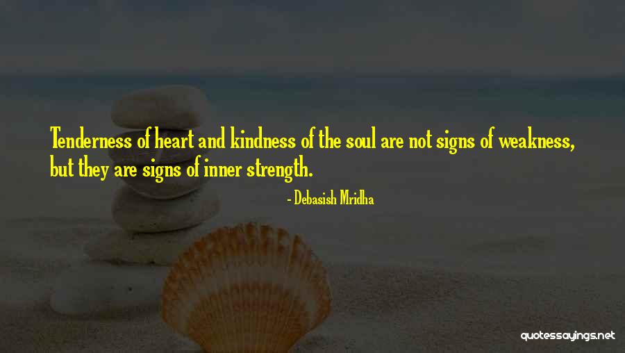 Weakness And Kindness Quotes By Debasish Mridha