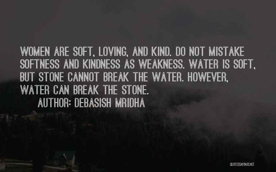 Weakness And Kindness Quotes By Debasish Mridha