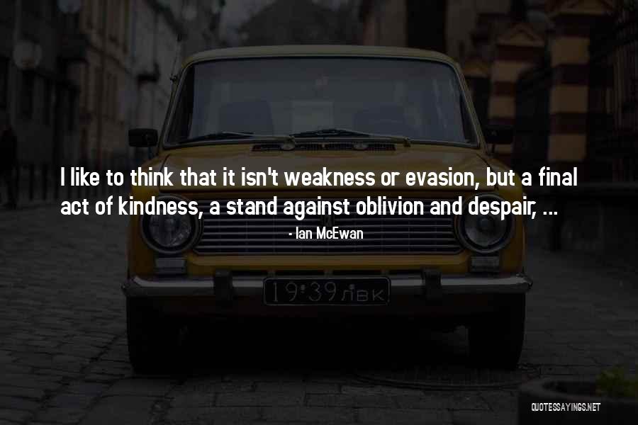 Weakness And Kindness Quotes By Ian McEwan