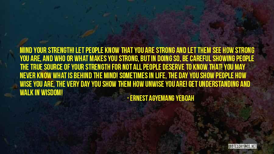 Weakness And Strength Quotes By Ernest Agyemang Yeboah Weakness And Strength Quotes By Ernest Agyemang Yeboah