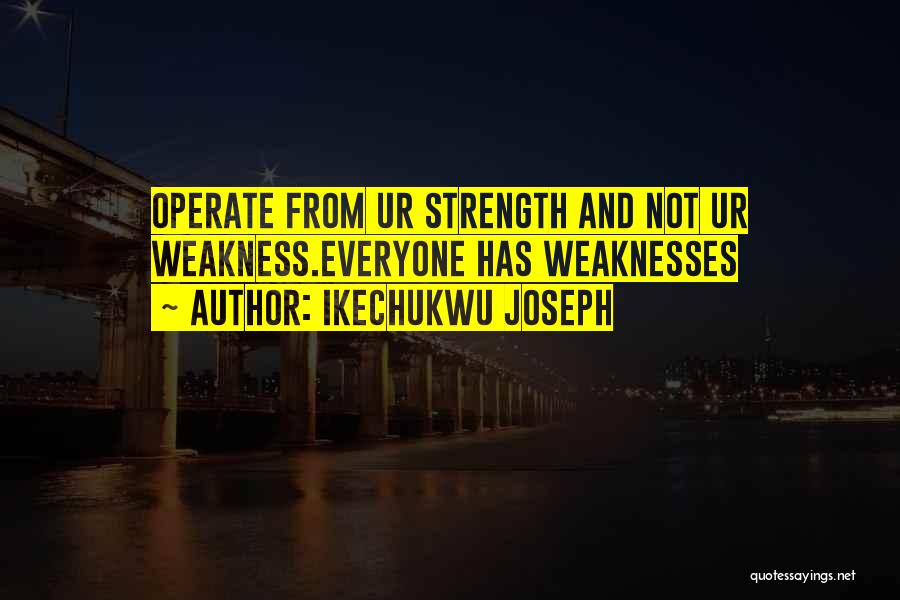 Weakness And Strength Quotes By Ikechukwu Joseph