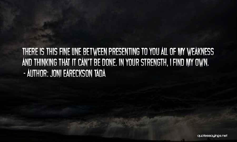 Weakness And Strength Quotes By Joni Eareckson Tada