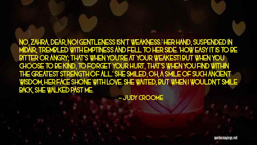 Weakness And Strength Quotes By Judy Croome Weakness And Strength Quotes By Judy Croome