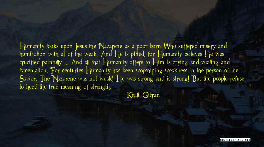 Weakness And Strength Quotes By Khalil Gibran Weakness And Strength Quotes By Khalil Gibran