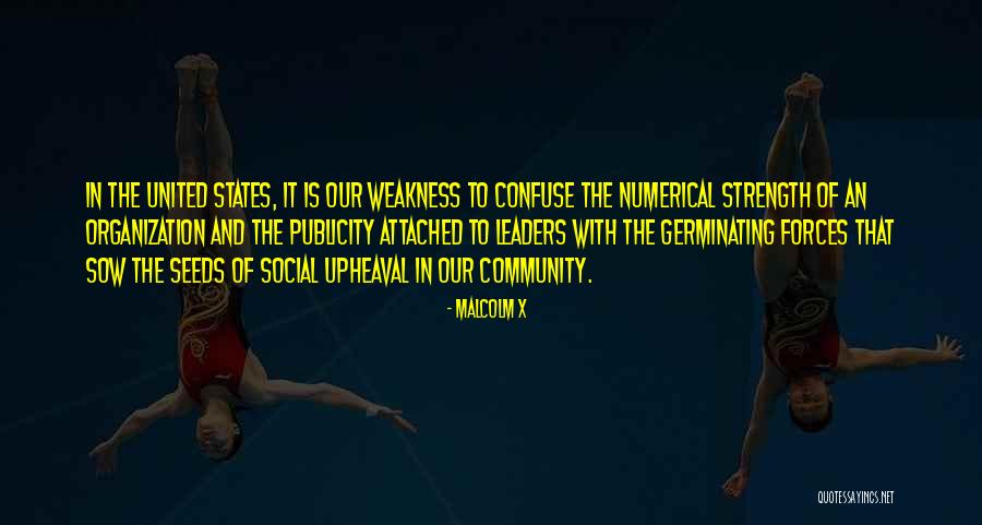 Weakness And Strength Quotes By Malcolm X Weakness And Strength Quotes By Malcolm X