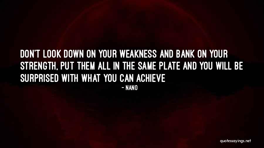 Weakness And Strength Quotes By Nano