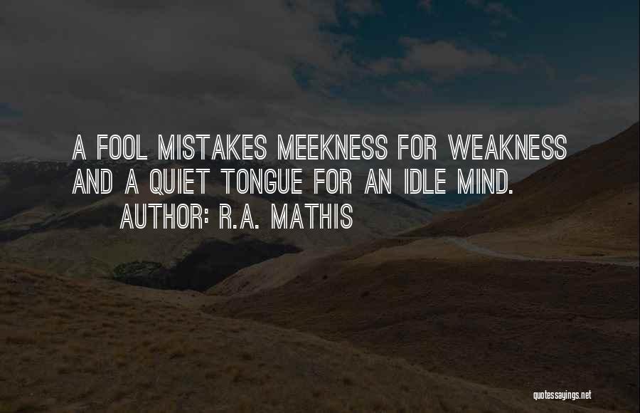 Weakness And Strength Quotes By R.A. Mathis