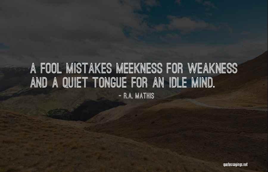 Weakness And Strength Quotes By R.A. Mathis Weakness And Strength Quotes By R.A. Mathis